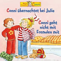 Conni &uuml;bernachtet bei Julia / Conni geht nicht mit Fremden mit