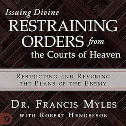 Issuing Divine Restraining Orders from Courts of Heaven