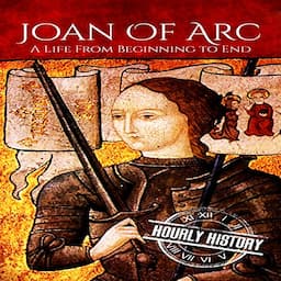 Joan of Arc: A Life from Beginning to End