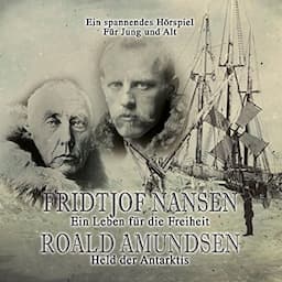 Fridtjof Nansen - Ein Leben f&uuml;r die Freiheit / Roald Amundsen - Held der Antarktis