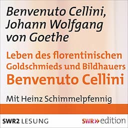 Leben des florentinischen Goldschmieds und Bildhauers Benvenuto Cellini