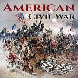 American Civil War: A History from Beginning to End