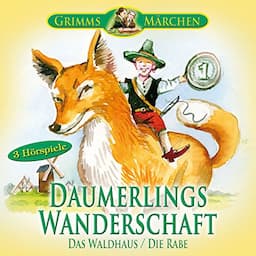 Daumerlings Wanderschaft / Das Waldhaus / Die Rabe