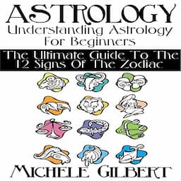 Astrology: Understanding Astrology for Beginners