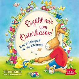 Erz&auml;hl mir vom Osterhasen! Bunter H&ouml;rspa&szlig; f&uuml;r die Kleinsten