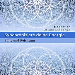 Synchronisiere deine Energie - F&uuml;lle und Reichtum