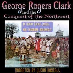 George Rogers Clark and the Conquest of the Northwest