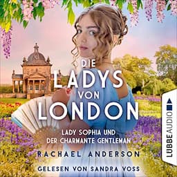 Die Ladys von London - Lady Sophia und der charmante Gentleman