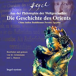 Aus der Philosophie der Weltgeschichte: Die Geschichte des Orients - China / Indien / Buddhismus / Persien / &Auml;gypten