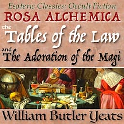 Rosa Alchemica, The Tables of the Law, and The Adoration of the Magi