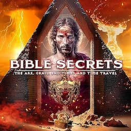 Bible Secrets: The Ark, the Grail, End Times and Time Travel