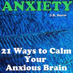 Anxiety: 21 Ways to Calm Your Anxious Brain