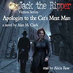 Apologies to the Cat's Meat Man: A Novel of Annie Chapman, the Second Victim of Jack the Ripper