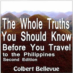 The Whole Truths You Should Know Before You Travel to the Philippines: Second Edition