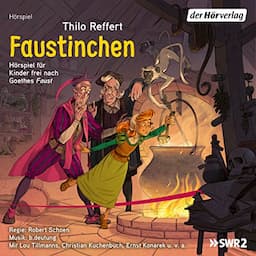 Faustinchen: H&ouml;rspiel f&uuml;r Kinder frei nach Goethes &quot;Faust&quot;