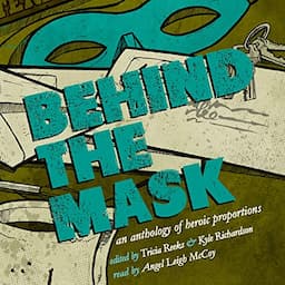 Behind the Mask: An Anthology of Heroic Proportions