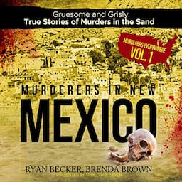 Murderers in New Mexico (Gruesome and Grisly True Stories of Murders in the Sand)