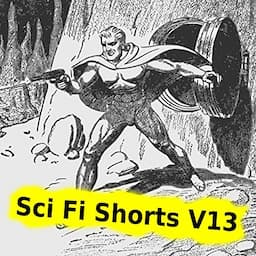 Sci Fi Shorts Volume 13