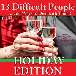 13 Difficult People and Ways to Deal with Them, Holiday Edition