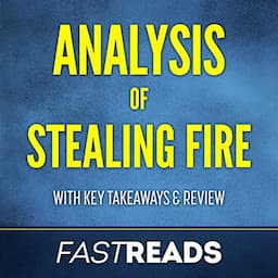 Analysis of Stealing Fire: with Key Takeaways &amp; Review