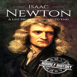 Isaac Newton: A Life from Beginning to End