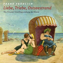 Liebe, Triebe, Ostseestrand