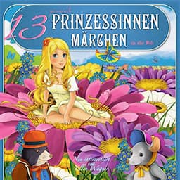 13 spannende Prinzessinnen M&auml;rchen aus aller Welt