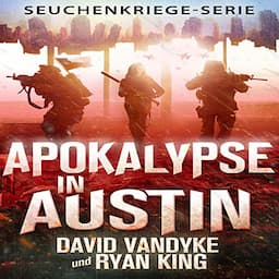 Apokalypse in Austin (Seuchenkriege-Serie 4) [Apocalypse in Austin (Disease Warfare Series 4)]