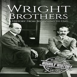 The Wright Brothers: A History from Beginning to End