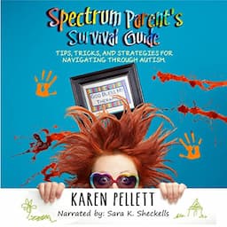 Spectrum Parent's Survival Guide: Tips, Tricks &amp; Strategies for Navigating Through Autism