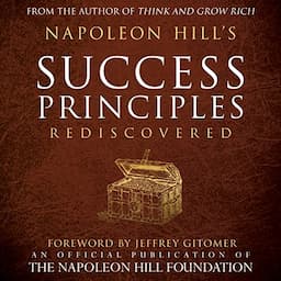 Napoleon Hill's Success Principles Rediscovered (Official Publication of the Napoleon Hill Foundation)