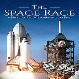 The Space Race: A History from Beginning to End