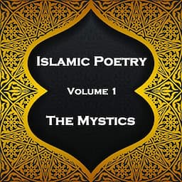 Islamic Poetry - Volume 1 - The Mystics