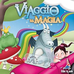 In Viaggio con la Magia. Alibab&agrave; e i quaranta ladroni - Il Principe Ranocchio - L'acciarino magico