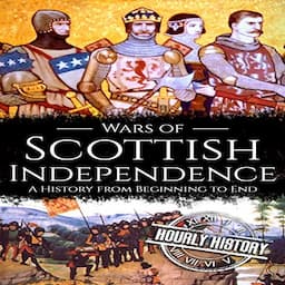 Wars of Scottish Independence (A History From Beginning to End)