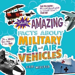 Totally Amazing Facts About Military Sea and Air Vehicles