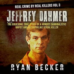 Jeffrey Dahmer: The Gruesome True Story of a Hungry Cannibalistic Rapist and Necrophiliac Serial Killer