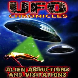 UFO Chronicles: Alien Abductions and Visitations