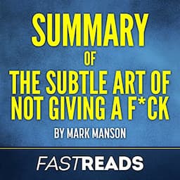 Summary of The Subtle Art of Not Giving a F--k by Mark Manson