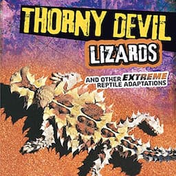 Thorny Devil Lizards and Other Extreme Reptile Adaptations