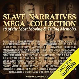 Slave Narratives Mega Collection: 18 of the Most Moving &amp; Telling Memoirs