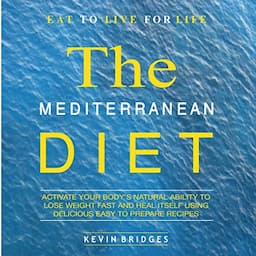 Mediterranean Diet: Activate Your Body's Natural Ability to Lose Weight Fast and Heal Itself Using Delicious Easy to Prepare Recipes