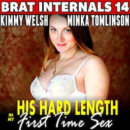 His Hard Length in My First Time Sex : Brat Internals 14