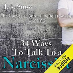 34 Ways to Talk to a Narcissist: The Narcissistic Borderline Relationship Dynamic