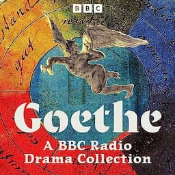 Goethe: A BBC Radio Drama Collection