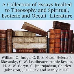 A Collection of Essays Related to Theosophy and Spiritual, Esoteric and Occult Literature