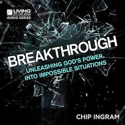 Breakthrough: Unleashing God's Power into Impossible Situations