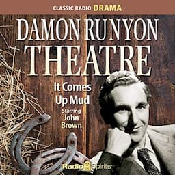 Damon Runyon Theatre: It Comes Up Mud