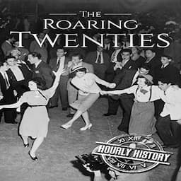 The Roaring Twenties: A History from Beginning to End