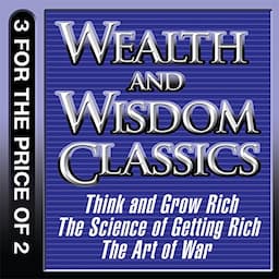 Wealth and Wisdom Classics: Think and Grow Rich, The Science of Getting Rich, The Art of War